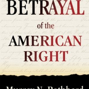 The Betrayal of the American Right by Murray Rothbard