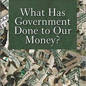 What Has Government Done to Our Money by Murray Rothbard