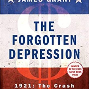 The Forgotten Depression by James Grant