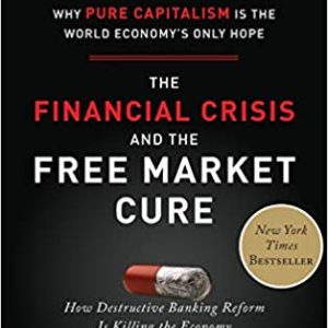 The Financial Crisis and the Free Market Cure by John Allison