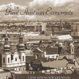 The Great Austrian Economists <br>by Jeff Herbener, Joseph Salerno