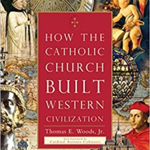 How the Catholic Church <br>Built Western Civilization <br>by Tom Woods