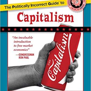 The Politically Incorrect Guide to Capitalism <br>by Robert Murphy