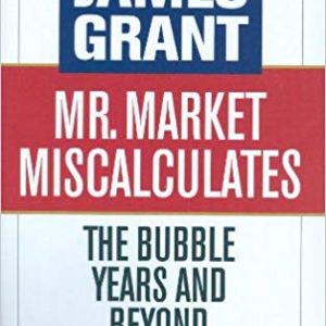 Mr. Market <br>Miscalculates <br>by James <br>Grant