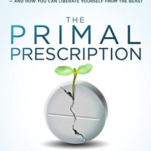 The Primal Prescription <br>by Robert Murphy<br>& Doug McGuff MD