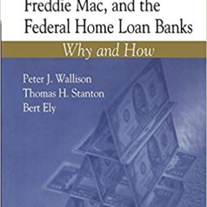 Privatizing Fannie Mae, <br>Freddie Mac, and the <br>Federal Home Loan Banks <br>by Peter Wallison