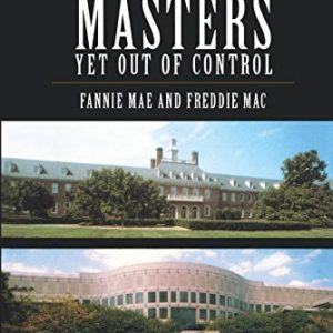 Serving Two Masters <br>Yet Out of Control <br>Fannie Mae and Freddie Mac <br>Edited by Peter Wallison