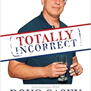 Totally Incorrect: <br>Conversations with <br>Doug Casey