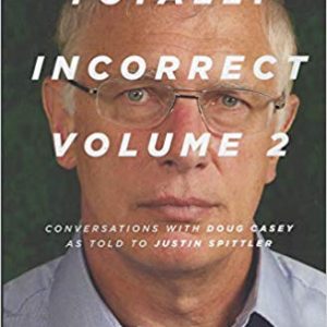 Totally Incorrect Vol. 2 <br>Conversations with <br>Doug Casey